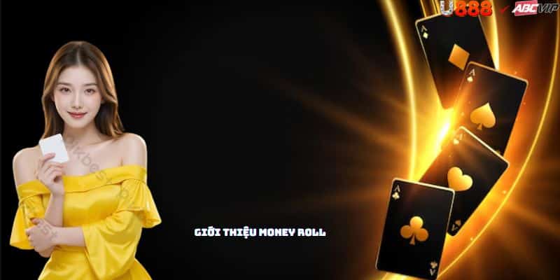 Tổng quan Money Roll U888